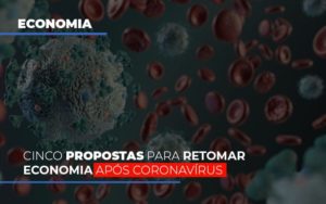 Cinco Propostas Para Retomar Economia Apos Coronavirus Notícias E Artigos Contábeis - Contabilidade na Barra da Tijuca