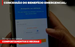 Concessao Do Beneficio Emergencial Portaria Esclarece Comportamentos E Regras Notícias E Artigos Contábeis - Contabilidade na Barra da Tijuca