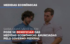 Medidas Economicas Anunciadas Pelo Governo Federal Notícias E Artigos Contábeis - Contabilidade na Barra da Tijuca