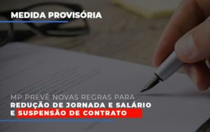 Mp Preve Novas Regras Para Reducao De Jornada E Salario E Suspensao De Contrato Notícias E Artigos Contábeis - Contabilidade na Barra da Tijuca