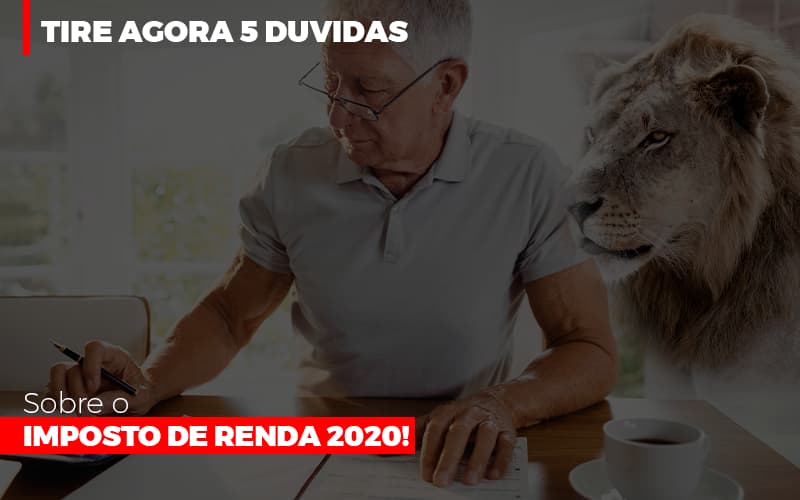 Tire Agora 5 Duvidas Sobre O Imposto De Renda 2020 Notícias E Artigos Contábeis - Contabilidade na Barra da Tijuca