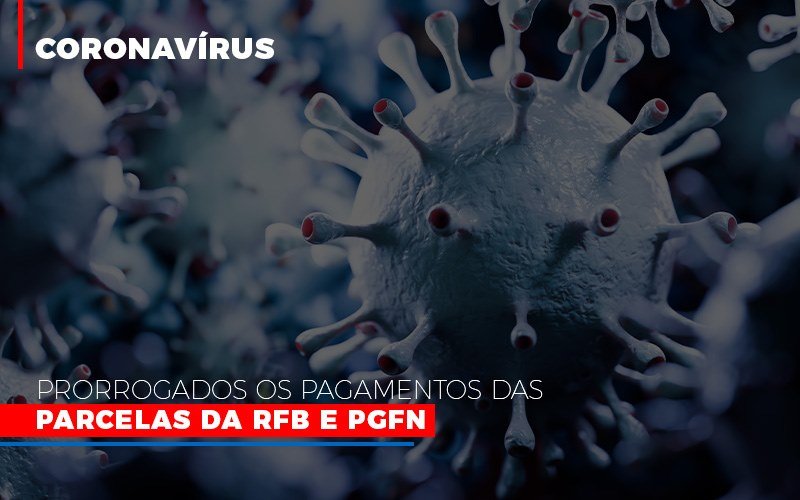 Coronavirus Prorrogados Os Pagamentos Das Parcelas Da Rfb E Pgfn Notícias E Artigos Contábeis - Contabilidade na Barra da Tijuca