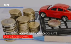 Mei Veja Como Comprar Carro Com Ate 30 De Desconto Notícias E Artigos Contábeis - Contabilidade na Barra da Tijuca