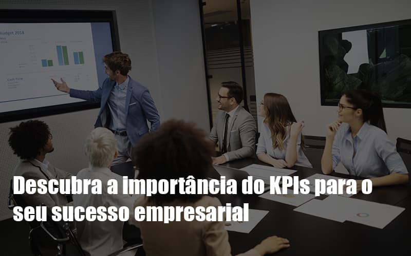 Kpis Podem Ser A Chave Do Sucesso Do Seu Negocio Notícias E Artigos Contábeis - Contabilidade na Barra da Tijuca