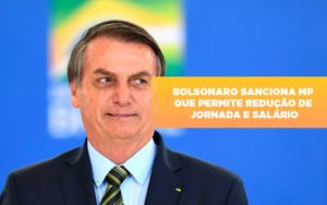 Bolsonaro Sanciona Mp Que Permite Reducao De Jornada E Salario Notícias E Artigos Contábeis - Contabilidade na Barra da Tijuca