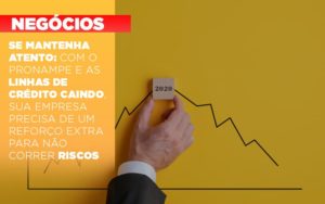 Se Mantenha Atento Com O Pronampe E As Linhas De Credito Caindo Sua Empresa Precisa De Um Reforco Extra Para Nao Correr Riscos - Contabilidade na Barra da Tijuca