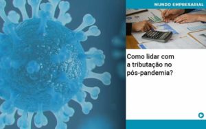 Como Lidar Com A Tributacao No Pos Pandemia (1) - Contabilidade na Barra da Tijuca