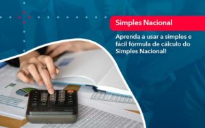 Aprenda A Usar A Simples E Facil Formula De Calculo Do Simples Nacional - Contabilidade na Barra da Tijuca